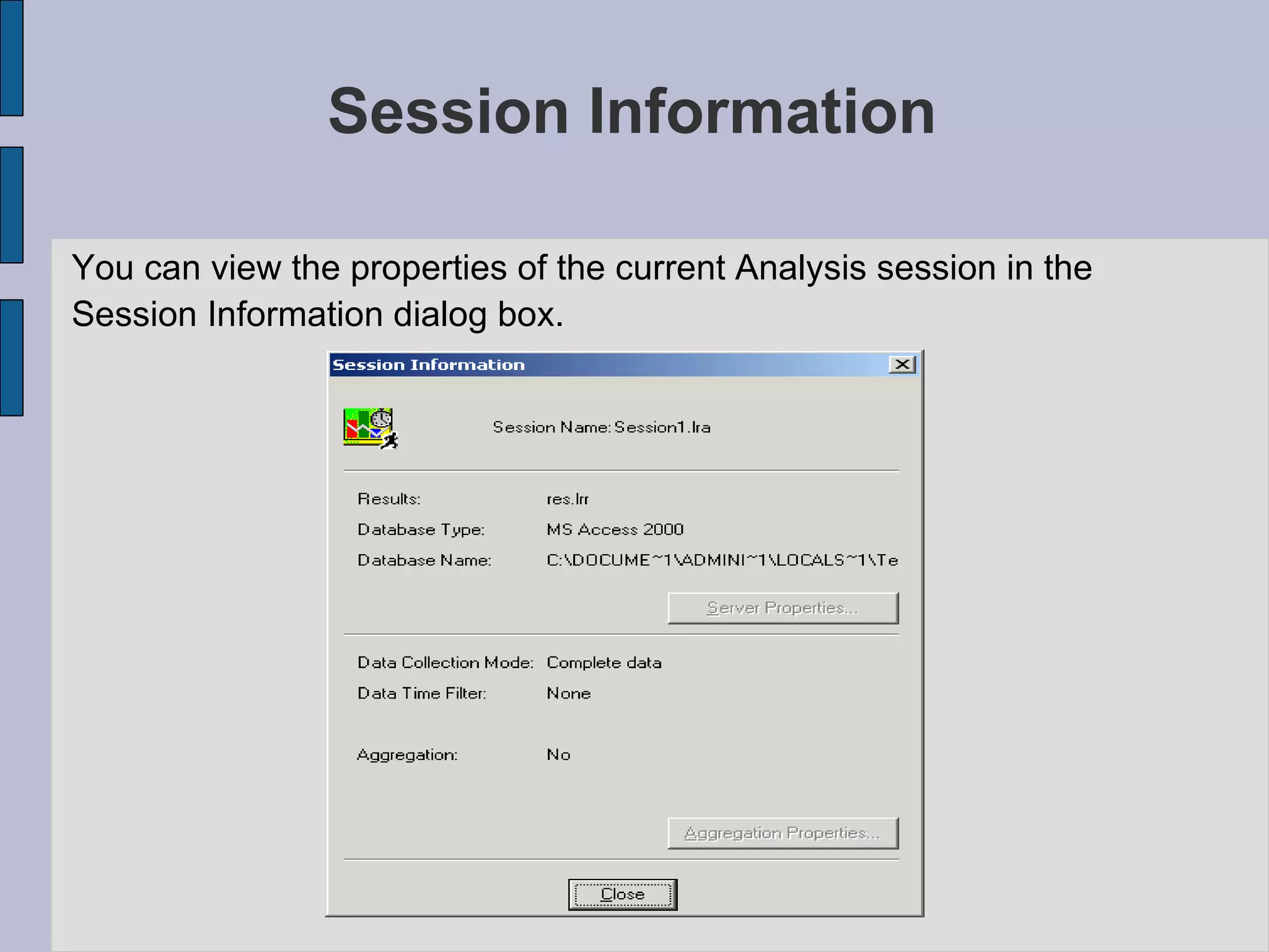 Session Information You can view the properties of the current Analysis session in the  Session Information dialog box. 