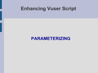 Enhancing Vuser Script <ul><li>PARAMETERIZING </li></ul>
