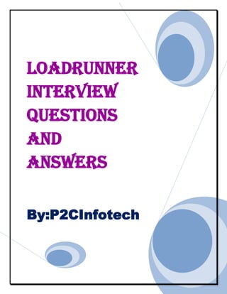 LoadRunner
Interview
Questions
And
Answers
By:P2CInfotech

 
