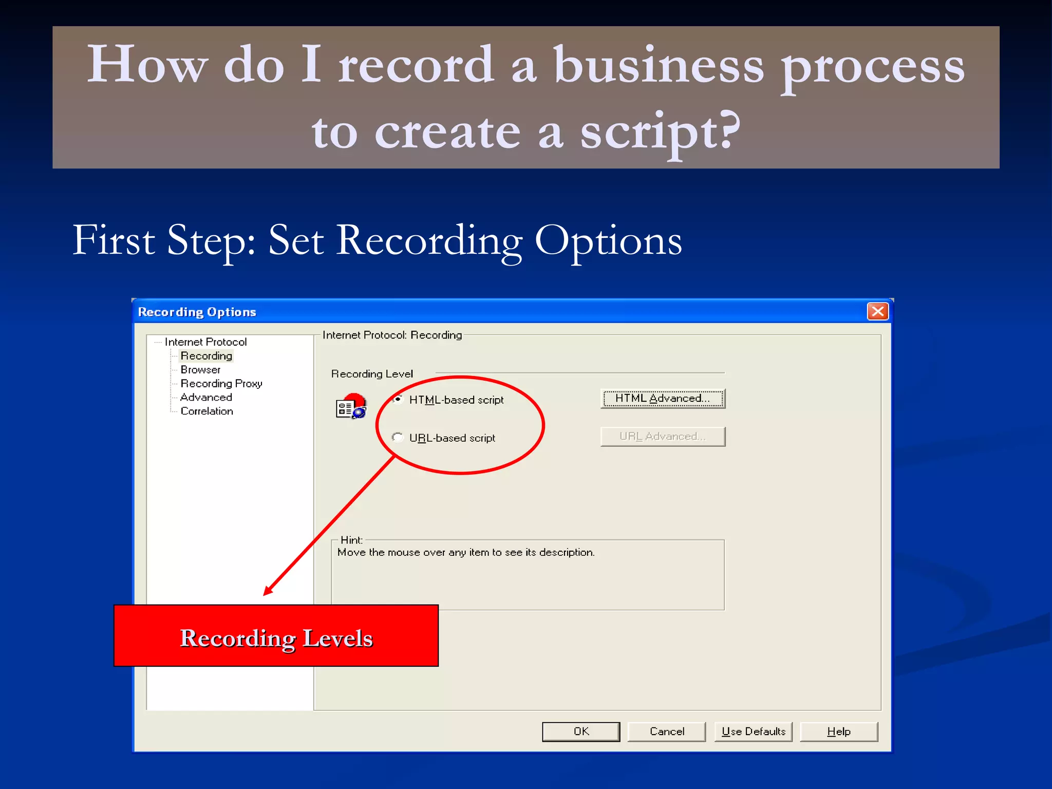How do I record a business process to create a script? First Step: Set Recording Options Recording Levels 
