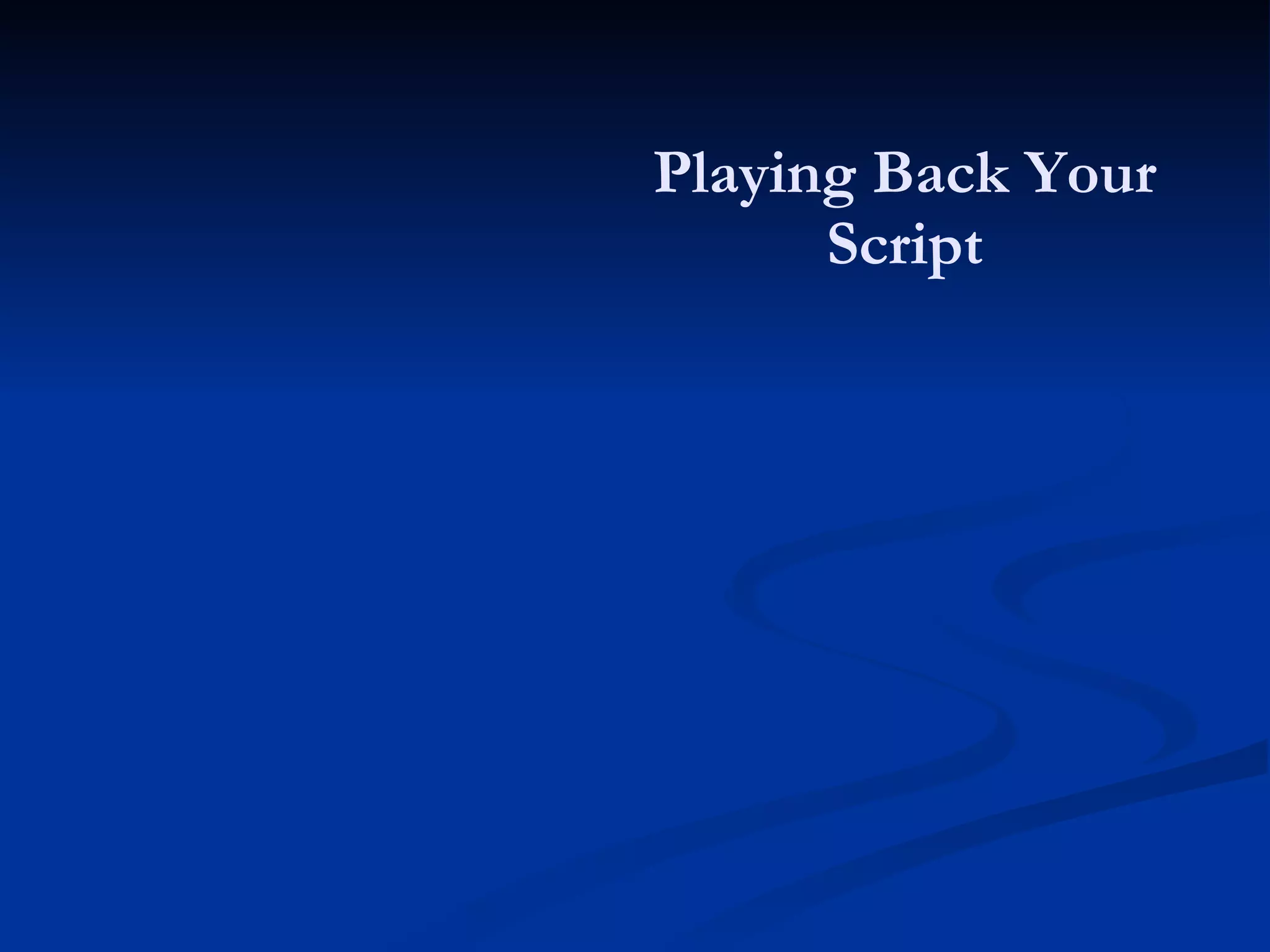 Playing Back Your Script 