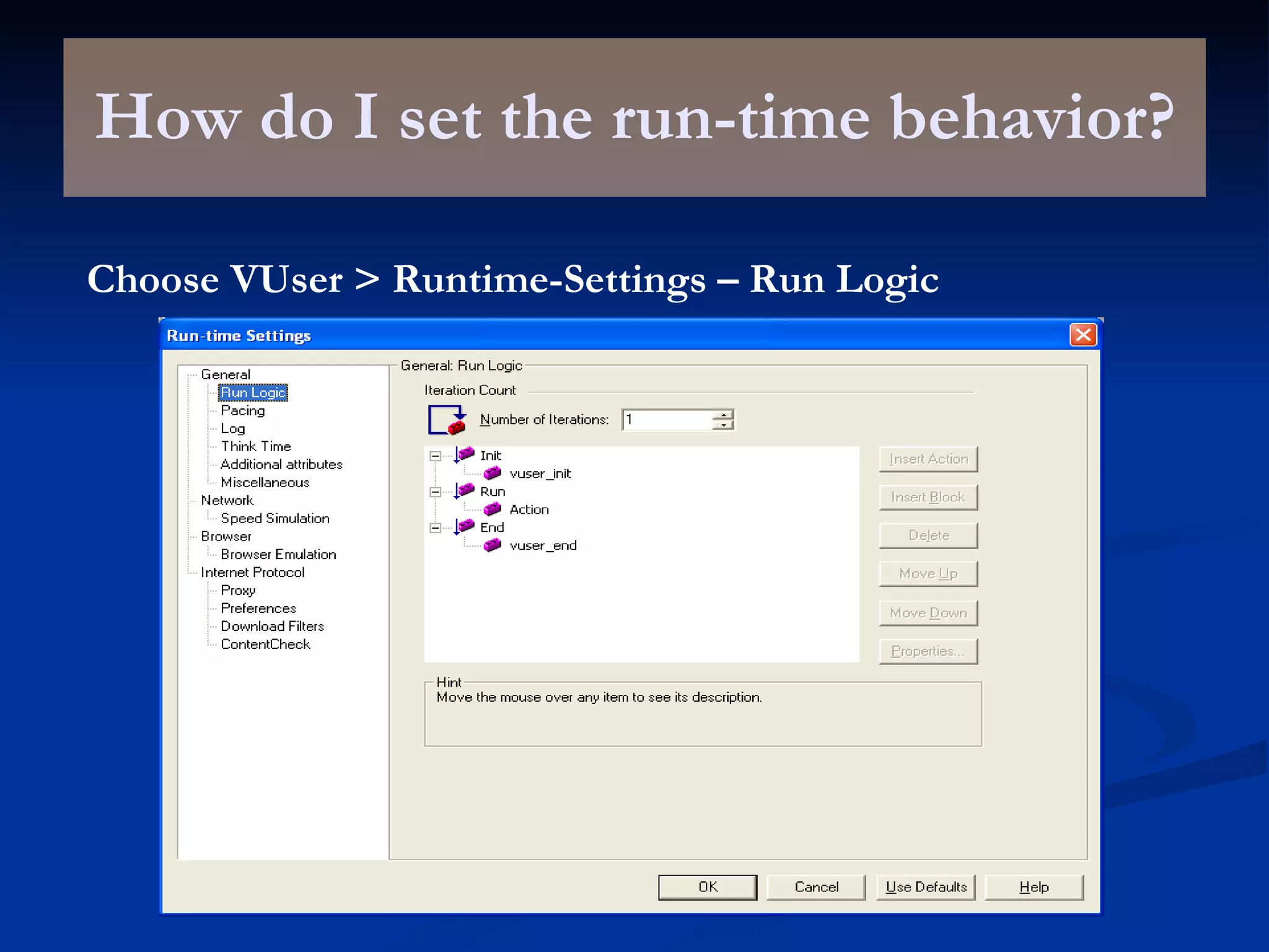How do I set the run-time behavior? Choose VUser > Runtime-Settings – Run Logic 