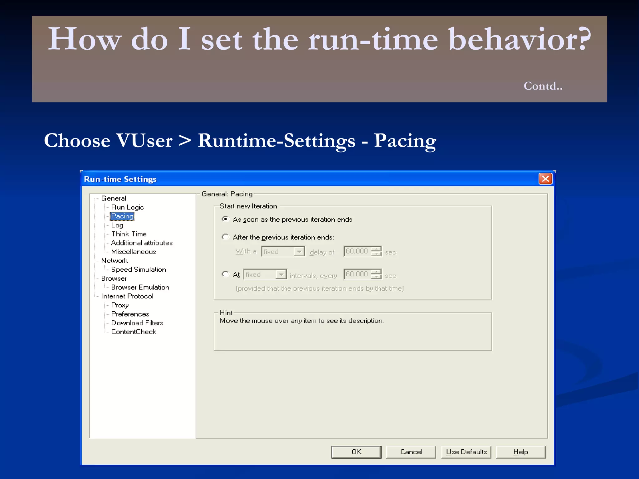How do I set the run-time behavior? Contd.. Choose VUser > Runtime-Settings - Pacing 