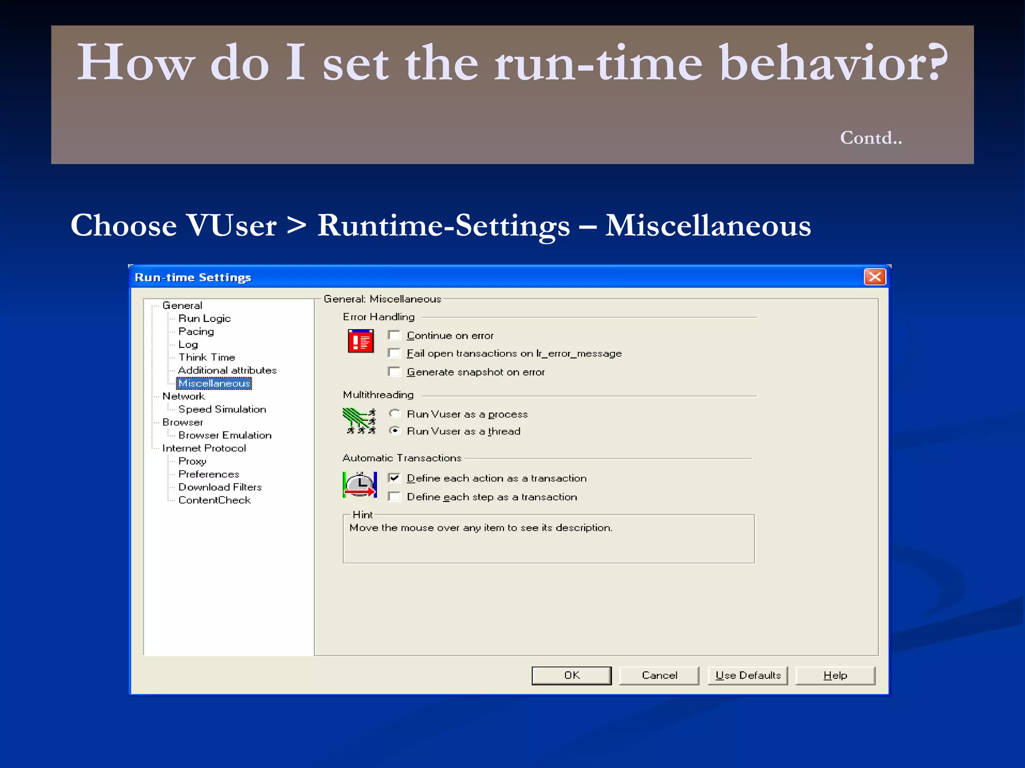 How do I set the run-time behavior? Contd.. Choose VUser > Runtime-Settings – Miscellaneous 