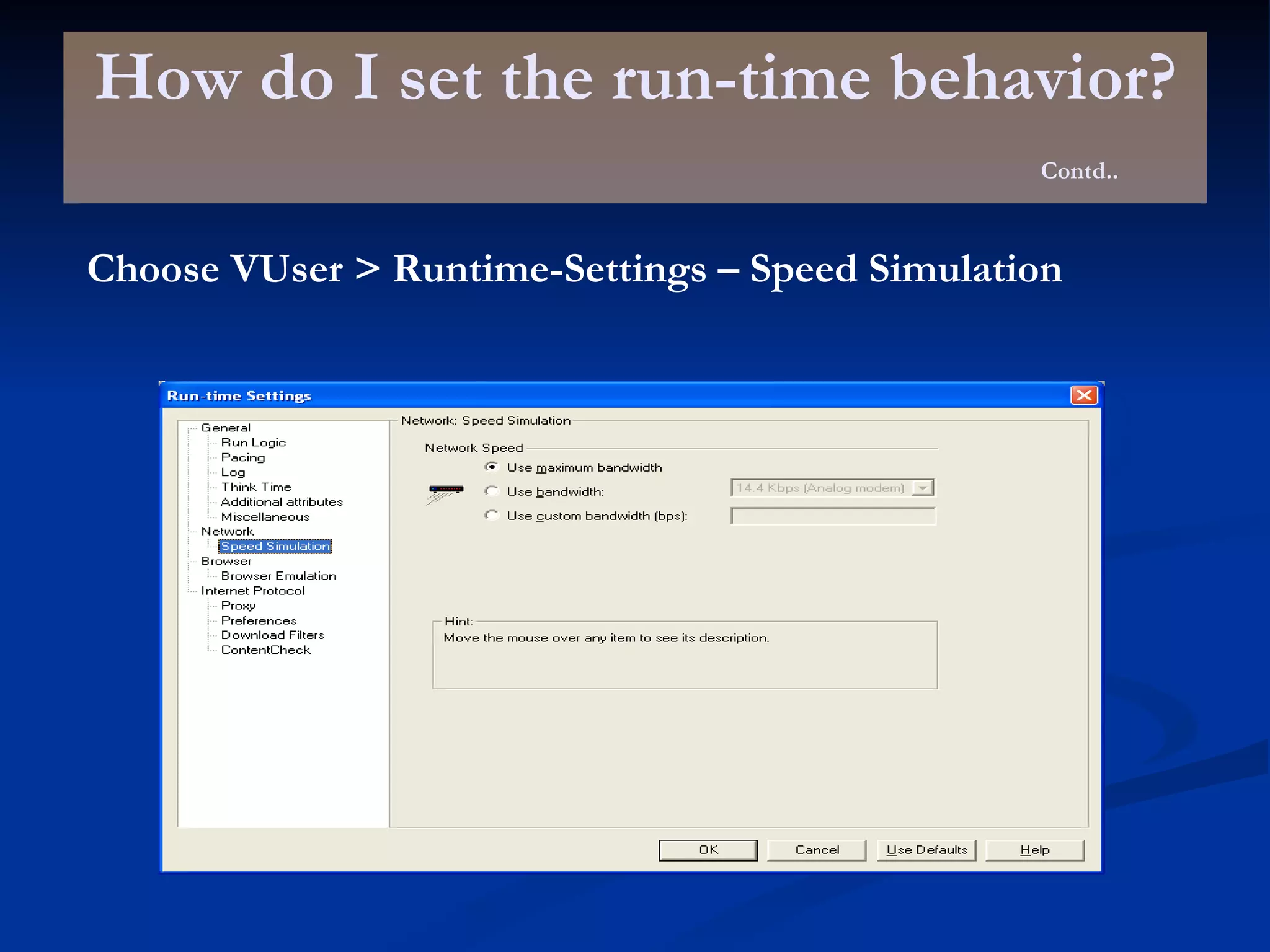 How do I set the run-time behavior? Contd.. Choose VUser > Runtime-Settings – Speed Simulation 