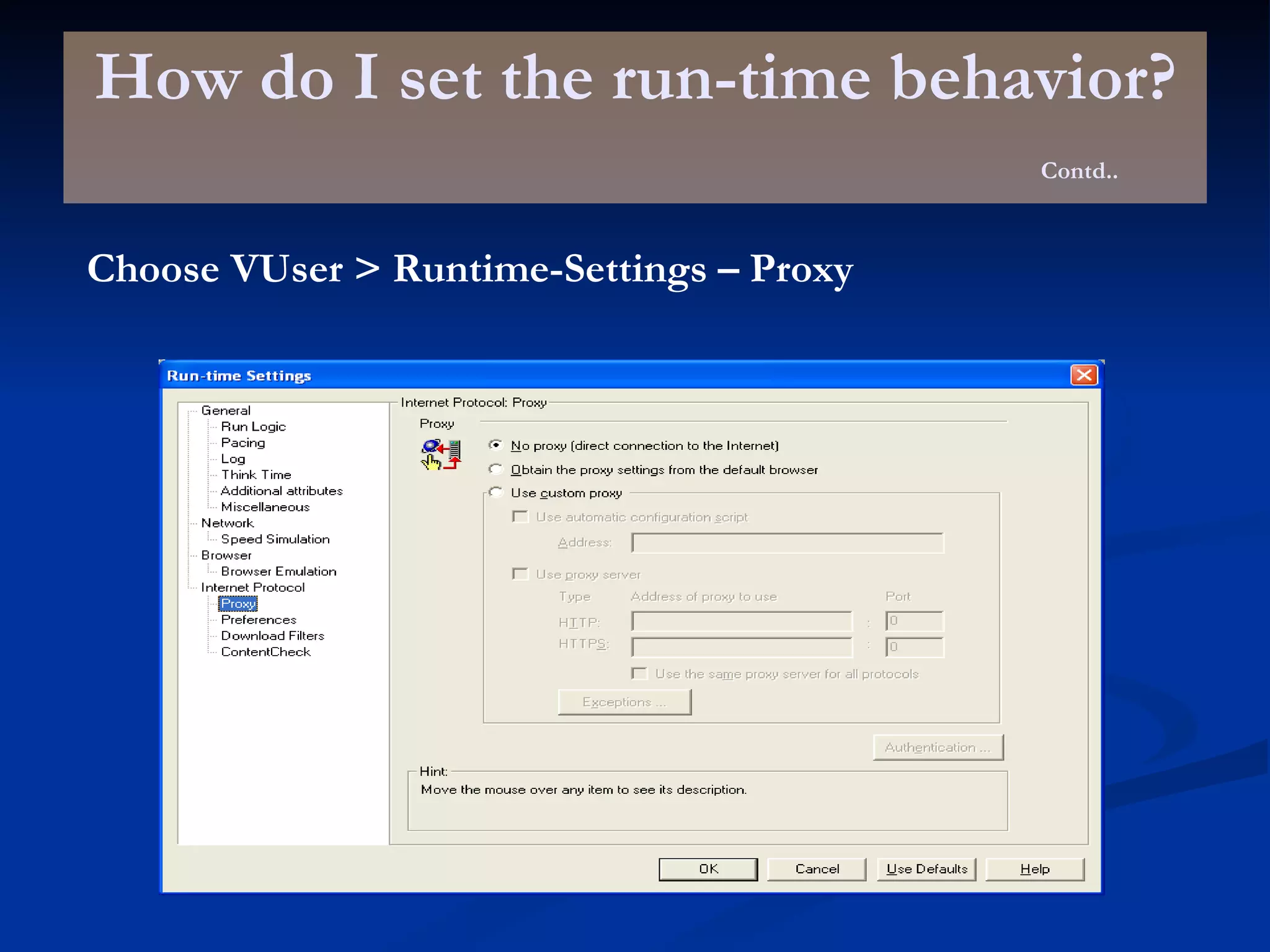 How do I set the run-time behavior? Contd.. Choose VUser > Runtime-Settings – Proxy 