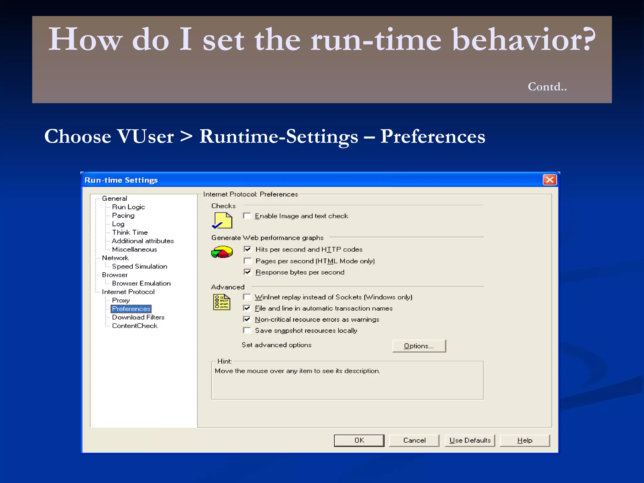 How do I set the run-time behavior? Contd.. Choose VUser > Runtime-Settings – Preferences 