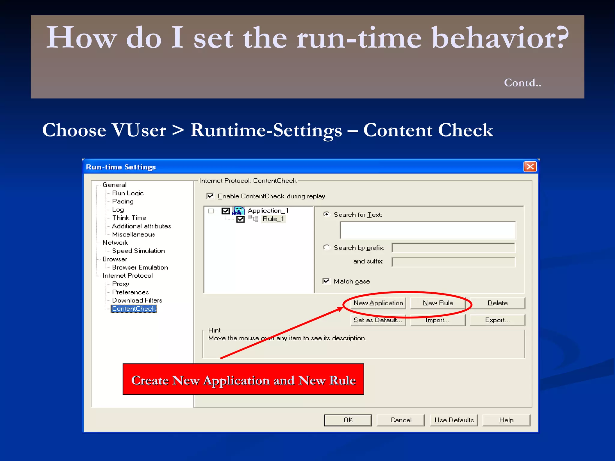 How do I set the run-time behavior? Contd.. Choose VUser > Runtime-Settings – Content Check Create New Application and New Rule 