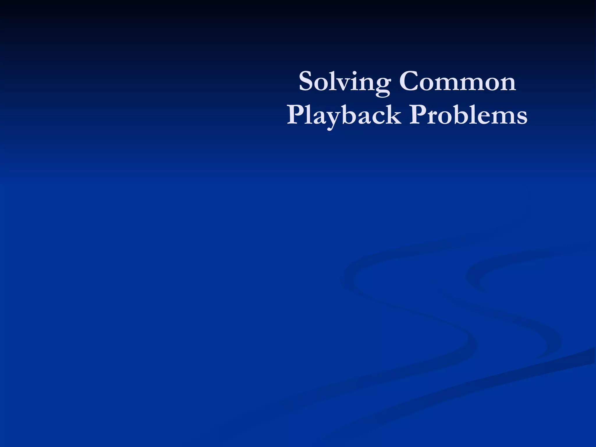 Solving Common Playback Problems 