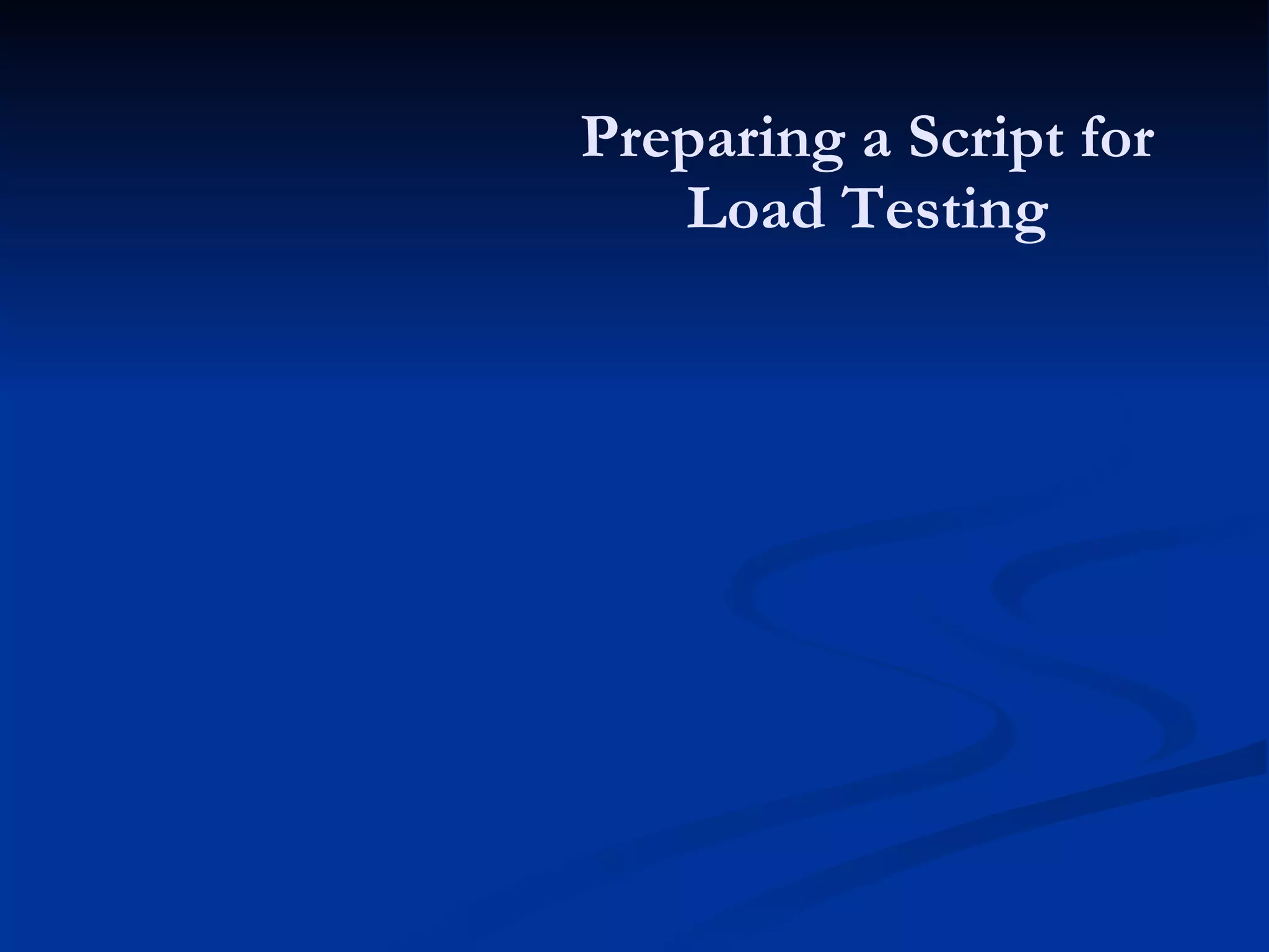 Preparing a Script for Load Testing 