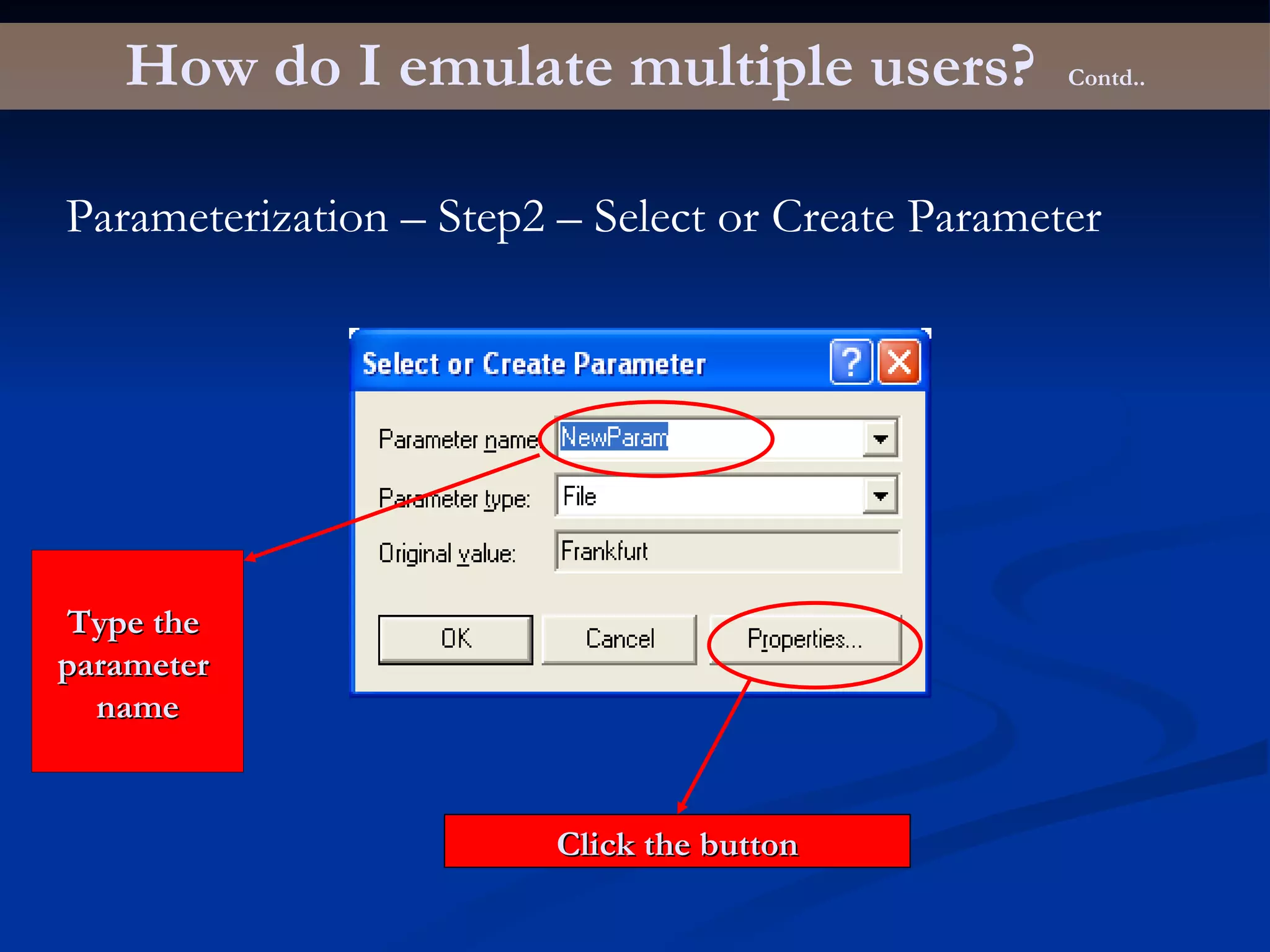 How do I emulate multiple users?  Contd.. Parameterization – Step2 – Select or Create Parameter Type the  parameter  name Click the button 