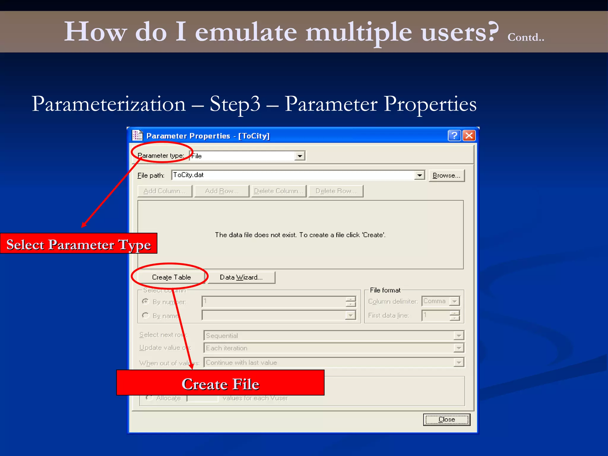 How do I emulate multiple users?  Contd.. Parameterization – Step3 – Parameter Properties Select Parameter Type Create File 