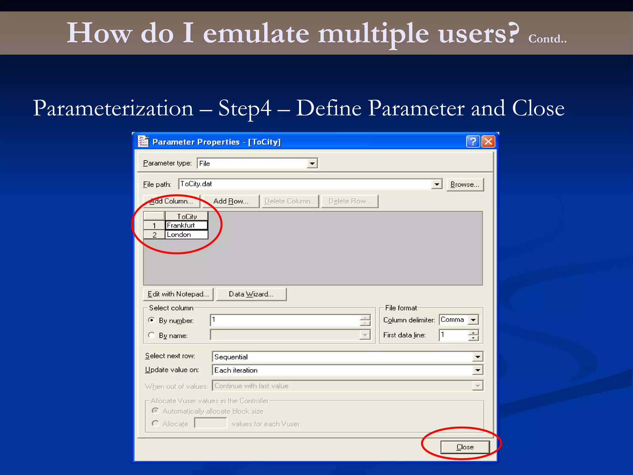 How do I emulate multiple users?  Contd.. Parameterization – Step4 – Define Parameter and Close 