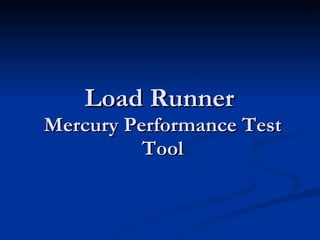 Load Runner  Mercury Performance Test Tool 