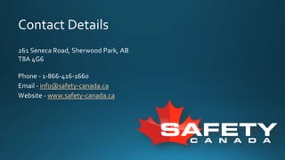 Contact Details
261 Seneca Road, Sherwood Park, AB
T8A 4G6
Phone - 1-866-416-1660
Email - info@safety-canada.ca
Website - www.safety-canada.ca
 