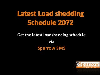 Get the latest loadshedding schedule
via
Sparrow SMS
 