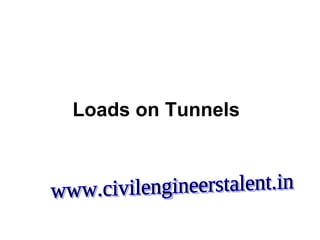 Loads on Tunnels www.civilengineerstalent.in 