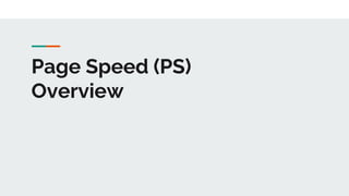 Page Speed (PS)
Overview
 