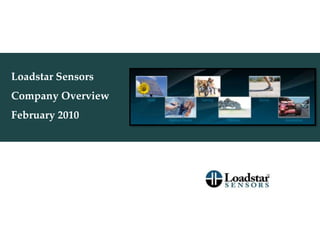 Loadstar Sensors  Company Overview February 2010 