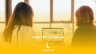 Load Test Correlation
 