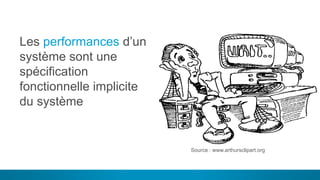 14
Les performances d’un
système sont une
spécification
fonctionnelle implicite
du système
Notre vision ?
Source : www.arthursclipart.org
 