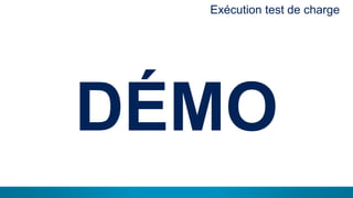 18
DÉMO
Exécution test de charge
 