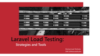 Laravel Load Testing:
Strategies and Tools
Muhammad Shehata
SWE @RobustaStudio
 