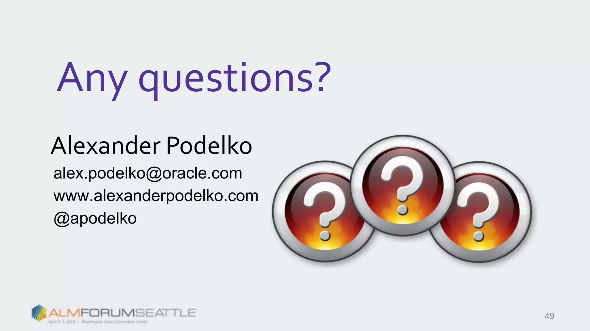 Any questions?
49
Alexander Podelko
alex.podelko@oracle.com
www.alexanderpodelko.com
@apodelko
 