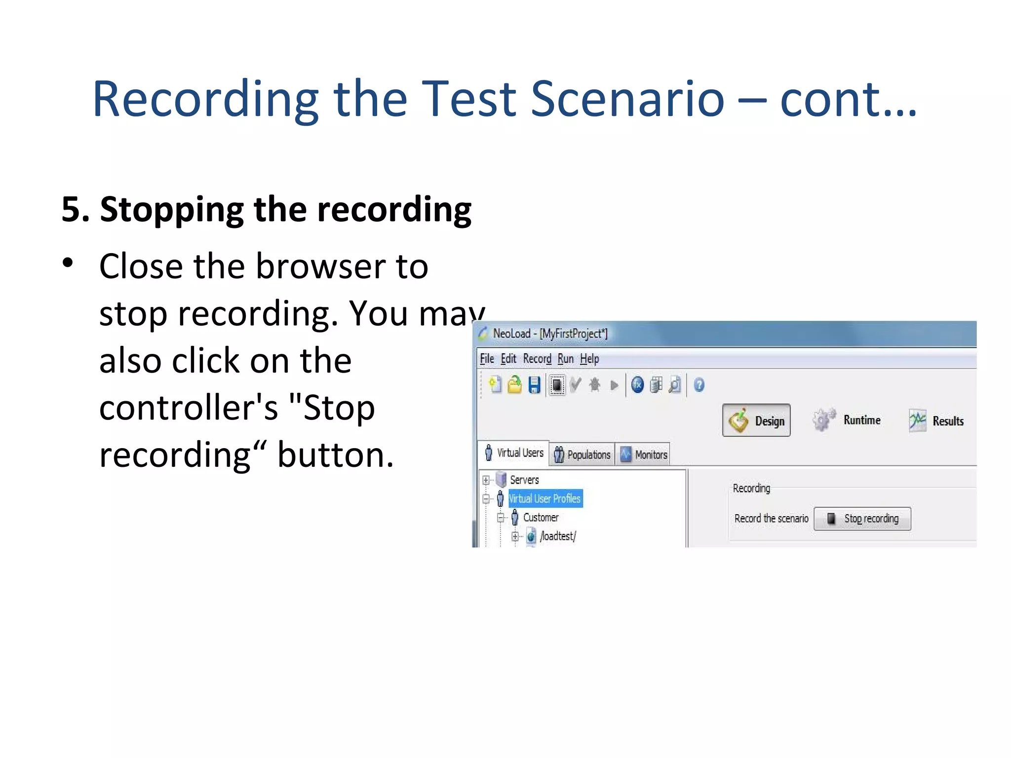 Recording the Test Scenario – cont…
5. Stopping the recording
• Close the browser to
stop recording. You may
also click on the
controller's "Stop
recording“ button.
 