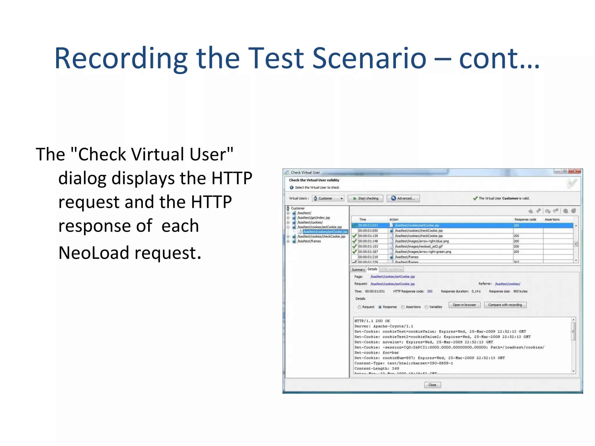 Recording the Test Scenario – cont…
The "Check Virtual User"
dialog displays the HTTP
request and the HTTP
response of each
NeoLoad request.
 