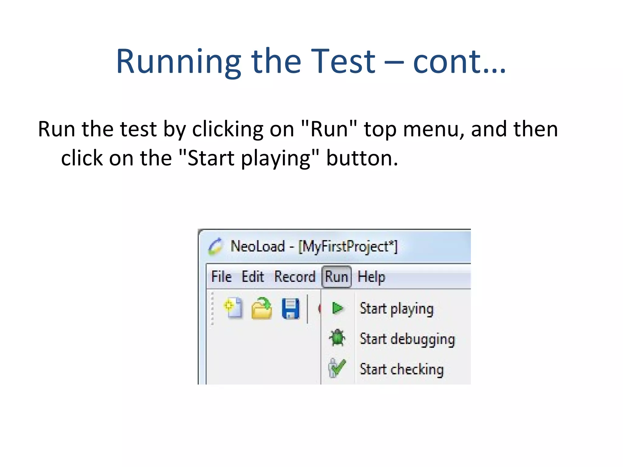 Running the Test – cont…
Run the test by clicking on "Run" top menu, and then
click on the "Start playing" button.
 