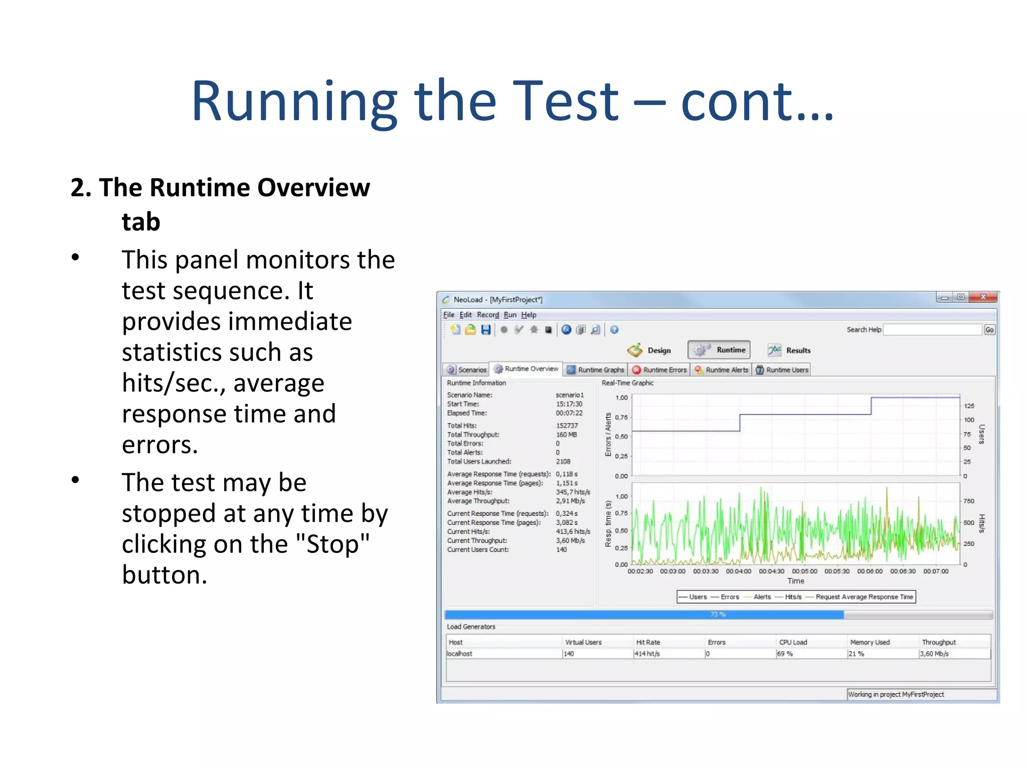 Running the Test – cont…
2. The Runtime Overview
tab
• This panel monitors the
test sequence. It
provides immediate
statistics such as
hits/sec., average
response time and
errors.
• The test may be
stopped at any time by
clicking on the "Stop"
button.
 