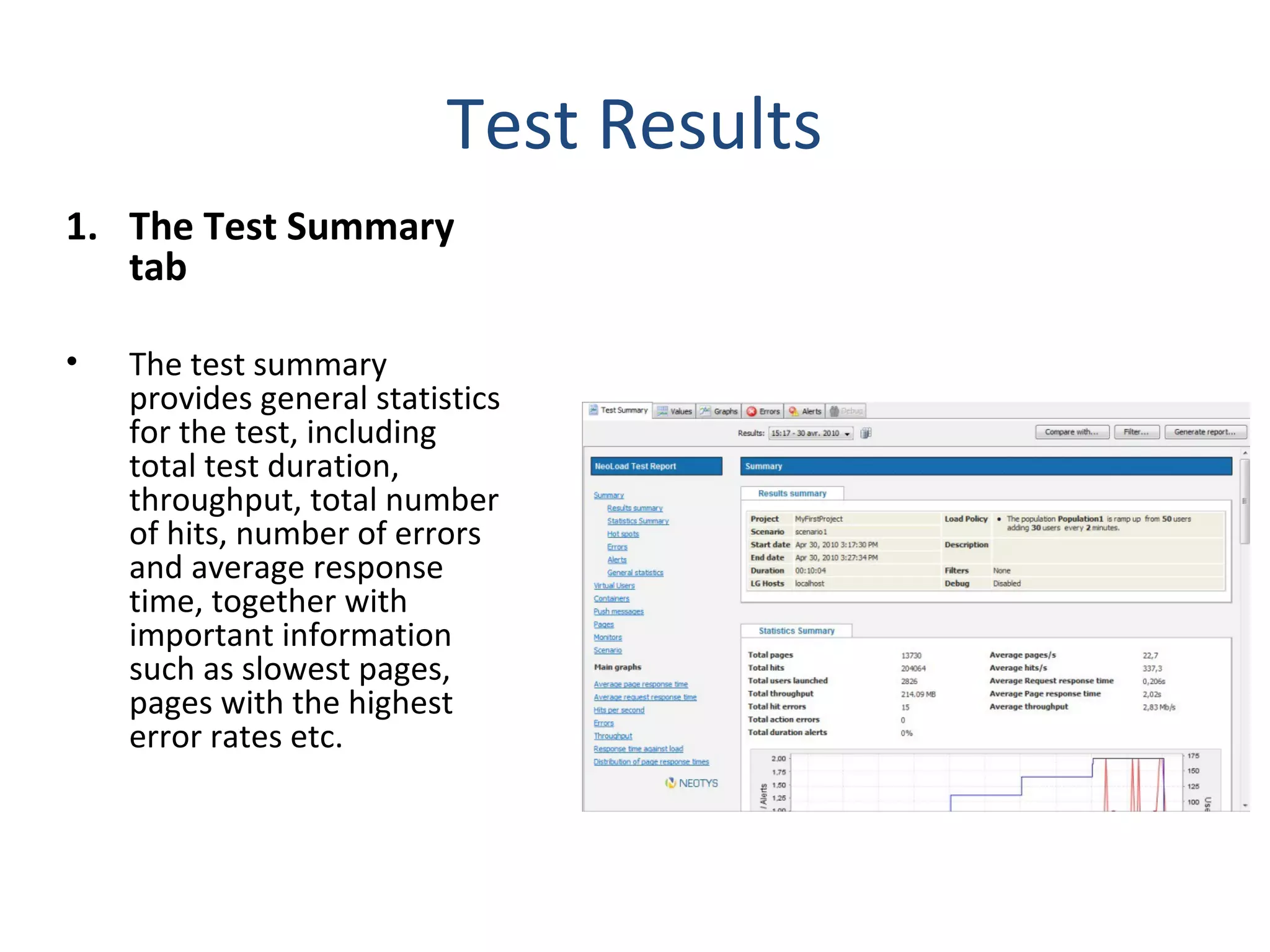 Test Results
1. The Test Summary
tab
• The test summary
provides general statistics
for the test, including
total test duration,
throughput, total number
of hits, number of errors
and average response
time, together with
important information
such as slowest pages,
pages with the highest
error rates etc.
 