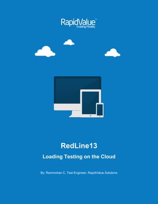 RedLine13
Loading Testing on the Cloud
By: Rammohan C, Test Engineer, RapidValue Solutions
 