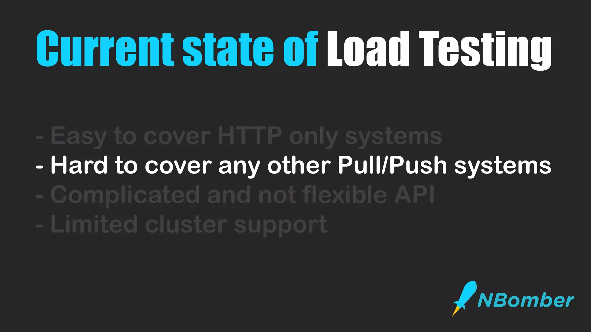 Current state of Load Testing
- Easy to cover HTTP only systems
- Hard to cover any other Pull/Push systems
- Complicated and not flexible API
- Limited cluster support
 