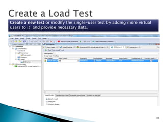Create a new test or modify the single-user test by adding more virtual
users to it and provide necessary data.

22

 