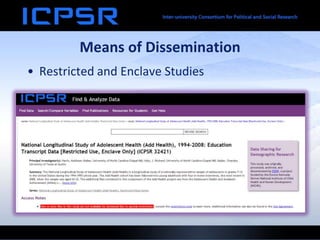 Means of Dissemination
• Restricted and Enclave Studies
 
