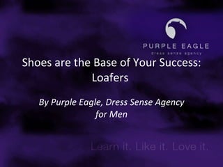 Shoes are the Base of Your Success: Loafers  By Purple Eagle, Dress Sense Agency for Men 