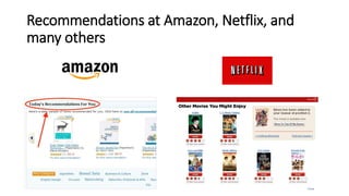 Recommendations at Amazon, Netflix, and
many others
 