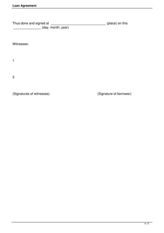 Loan Agreement




Thus done and signed at ______________________________ (place) on this
_______________ (day, month, year)




Witnesses:                           




1                                             




2                                                         




(Signatures of witnesses)                                                  (Signature of borrower)     




                                                                                                          5/5
 