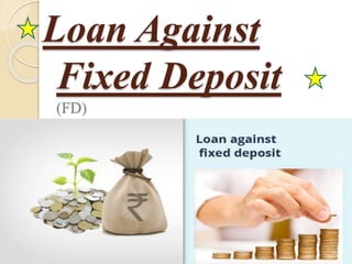 Loan Against
Fixed Deposit
(FD)
 