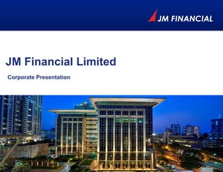 JM Financial Limited
Corporate Presentation
 