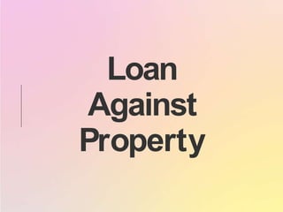 Loan
Against
Property
 