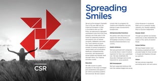 CSR
Spreading
Smiles
We set up the Kampani Charitable
Trust in the year 1983 and JM
Financial Foundation in 2001.
In accordance with our CSR
Policy, we approved an aggregate
contribution of Rs.5.43 crore to be
released over three years to the
Trusts for supporting initiatives
and projects such as Ashoka
University, Walkathon and more.
Our Trusts identify and work
with several credible NGOs on a
number of outreach programs in
various fields such as education,
healthcare, entrepreneurship
promotion, skill development,
animal welfare and disaster relief
amongst others. Our ongoing
activities include:
Education
We offer access to quality
education to the lesser privileged,
give scholarships and support a
girl child by providing academic
and social aid. We also support
schools that run programs for
children with disabilities and who
belong to weak socioeconomic
backgrounds.
Entrepreneurship Promotion
We partner with other firms and
support the Venture Studio of
Ahmedabad University to further
develop entrepreneurship in our
country.
Health Initiatives
We have partnered with companies
to provide those in need of medical
treatment for free or at a subsidized
cost. We help rehabilitate the
physically challenged and provide
treatment for cancer patients.
Skill Development
We have supported initiatives that
train the underprivileged and young
school dropouts in vocational
fields such as computer studies,
carpentry, etc, thereby enabling
them to become independent.
Disaster Relief
Through our partners we worked
extensively to help rehabilitate the
victims of the Jammu & Kashmir
floods.
Animal Welfare
We have helped shelter cows
by building cowsheds and have
provided fodder for these animals
in Gujarat and Rajasthan through
our partners.
Others
We have actively supported
promoting sports, arts and culture.
 