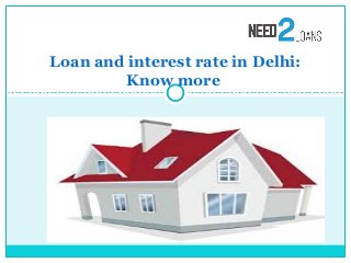 Loan and interest rate in Delhi:
Know more
 