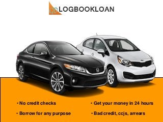 • No credit checks • Get your money in 24 hours
• Bad credit, ccjs, arrears• Borrow for any purpose
 