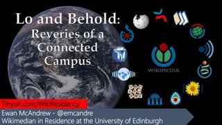 Ewan McAndrew - @emcandre
Wikimedian in Residence at the University of Edinburgh
Tinyurl.com/WikiResidency
 