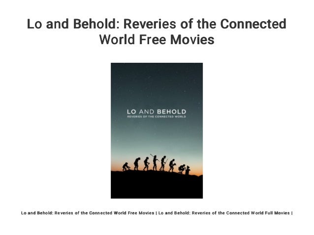 Lo And Behold Reveries Of The Connected World Lo and Behold: Reveries of the Connected World Free Movies