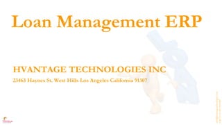 info@hvantagetechnologies.com
CallUs:+1-347-918-3427
Loan Management ERP
HVANTAGE TECHNOLOGIES INC
23463 Haynes St. West Hills Los Angeles California 91307
 