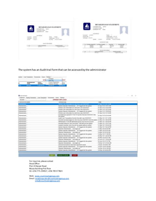The systemhas an Audittrail formthat can be accessedbythe administrator
For inquiries, pleasecontact
Head Office
Plot 19 Nasser Road
Muzza Building First floor
On +256 775 259917, +256 705577823
Web: www.countrywinggroup.com
Email: weighingscales@countrywinggroup.com
info@countrywinggroup.com
 